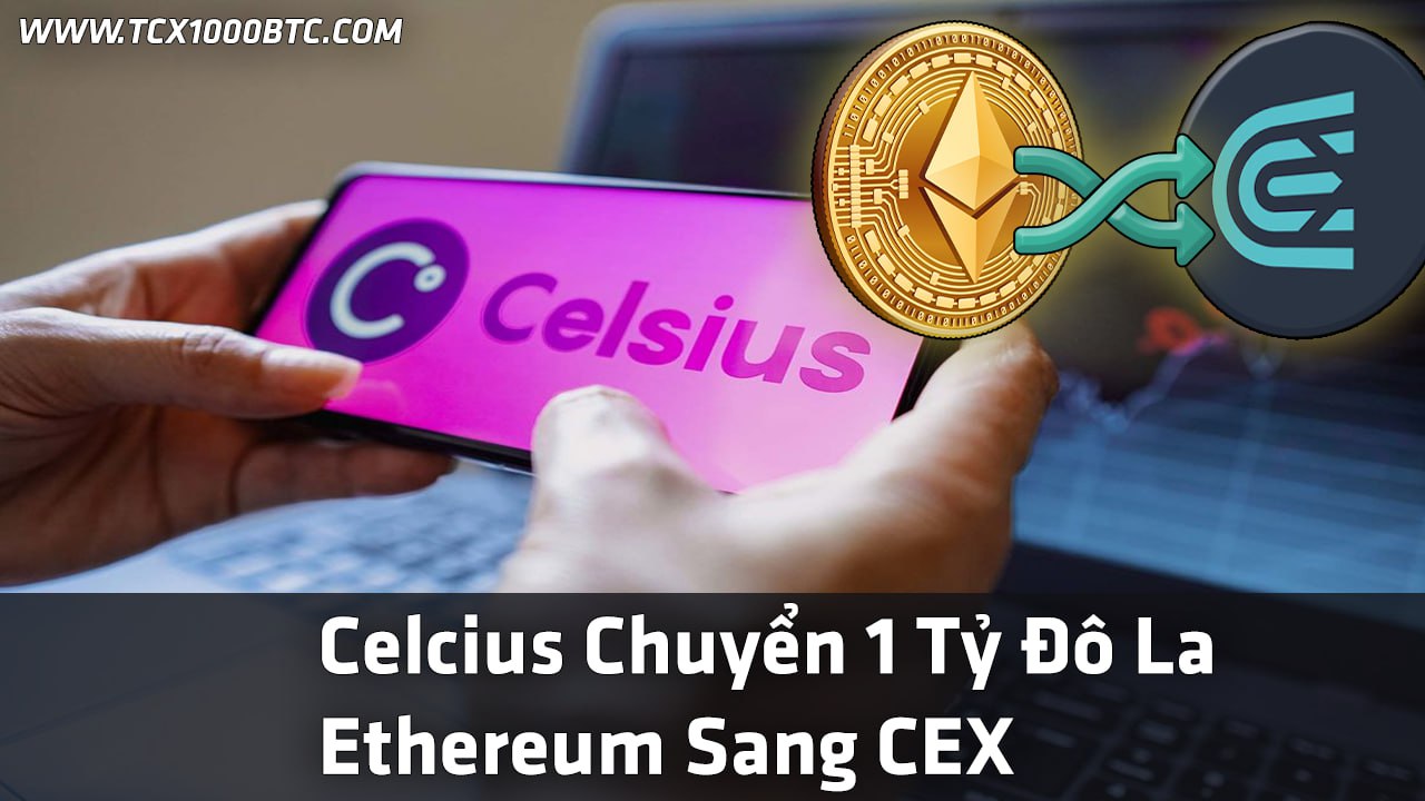 Celcius Chuyển 1 Tỷ Đô La Ethereum Sang CEX