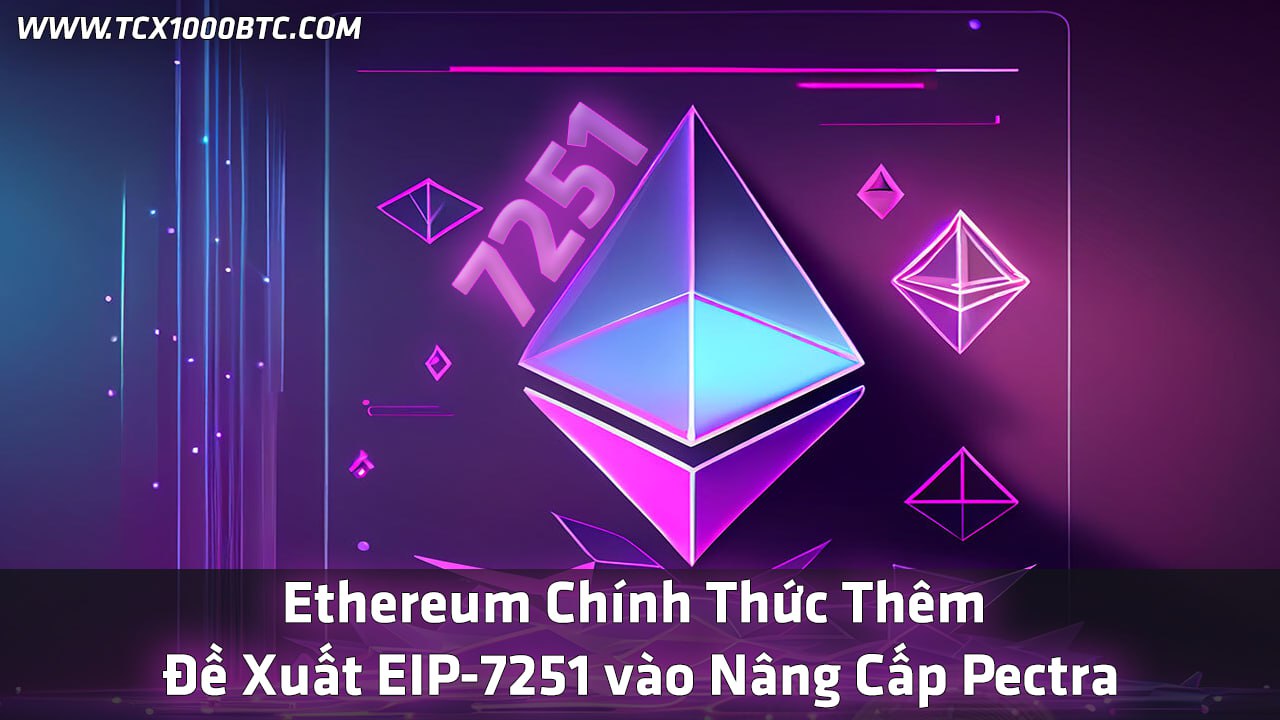 Ethereum Thêm Đề Xuất EIP-7251 Vào Nâng Cấp Pectra 