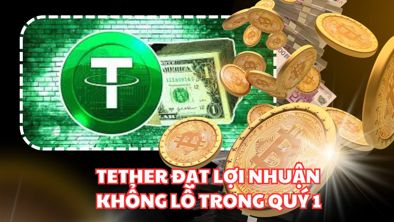 Tether báo cáo lợi nhuận khổng lồ trong quý 1