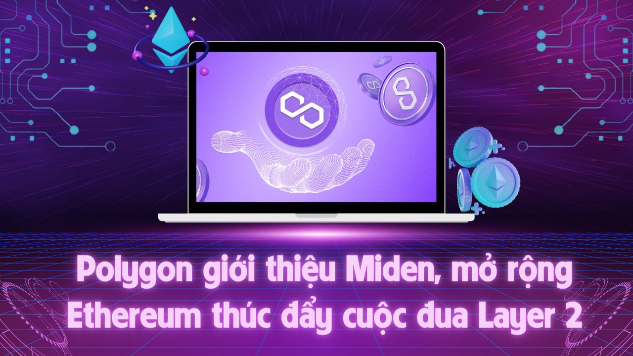 Polygon giới thiệu Miden, mở rộng Ethereum thúc đẩy cuộc đua Layer 2