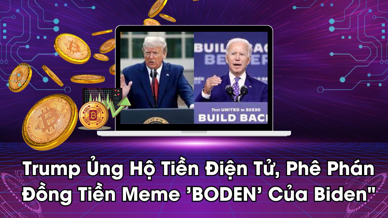 Trump Ủng Hộ Tiền Điện Tử, Phê Phán Đồng Tiền Meme 'BODEN' Của Biden"