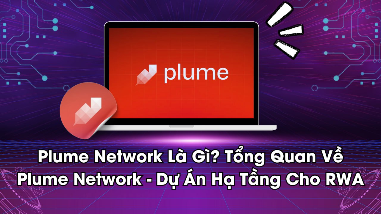 Plume Network Là Gì? Tổng Quan Về Plume Network - Dự Án Hạ Tầng Cho RWA