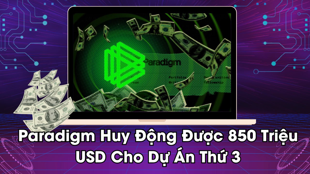 Paradigm Huy Động Được 850 Triệu USD Cho Dự Án Thứ 3 