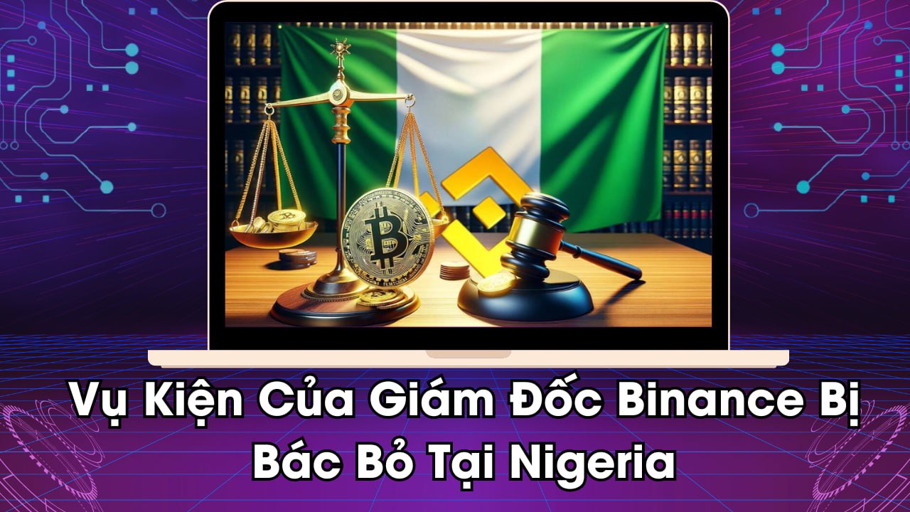 Vụ Kiện Của Giám Đốc Binance Bị Bác Bỏ Tại Nigeria