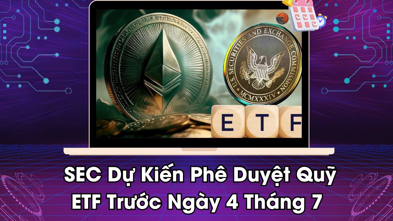 SEC Dự Kiến Phê Duyệt Quỹ ETF Trước Ngày 4 Tháng 7 