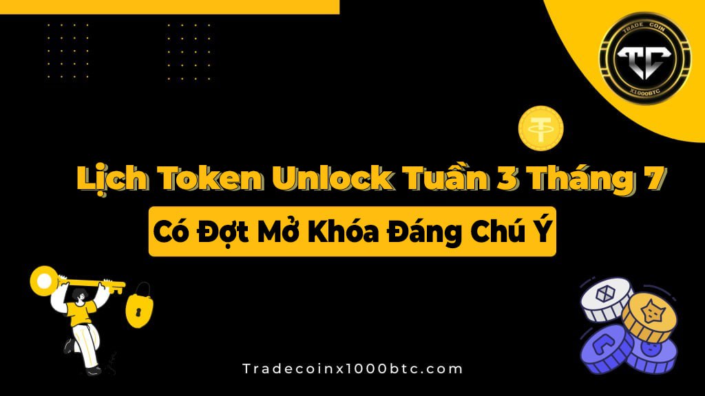 Lịch Token Unlock Tuần 3 Tháng 7 Sẽ Có Đợt Mở Khóa Đáng Chú Ý