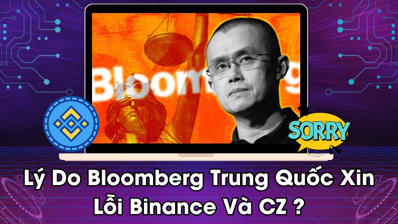 Lý Do Bloomberg Trung Quốc Xin Lỗi Binance Và CZ ?