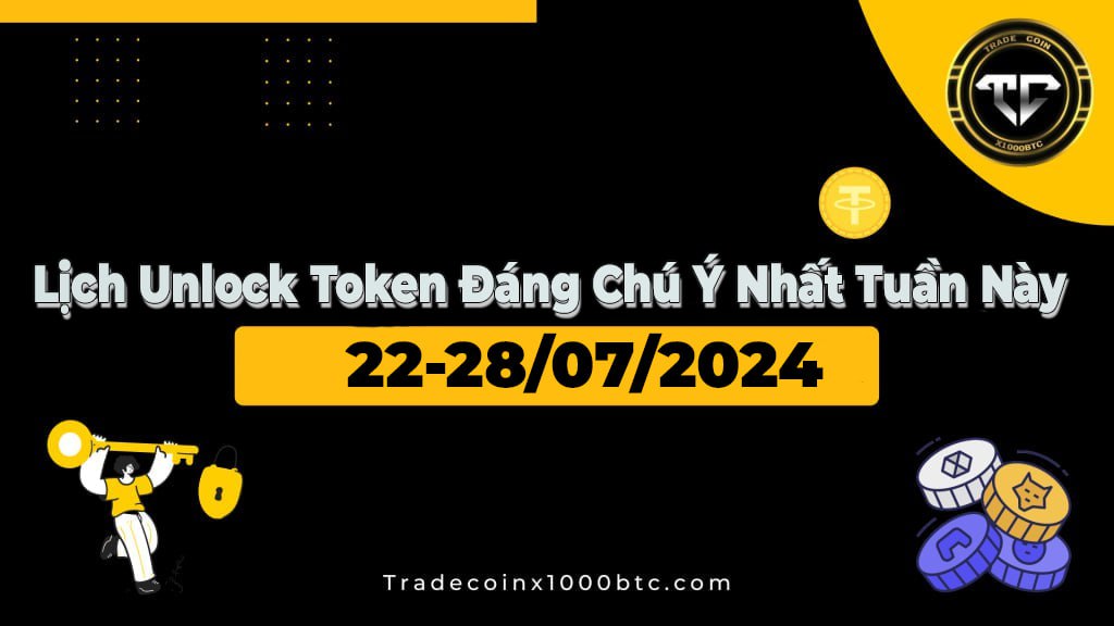 Lịch Unlock Token Đáng Chú Ý Nhất Tuần Này (22-28/07/2024)