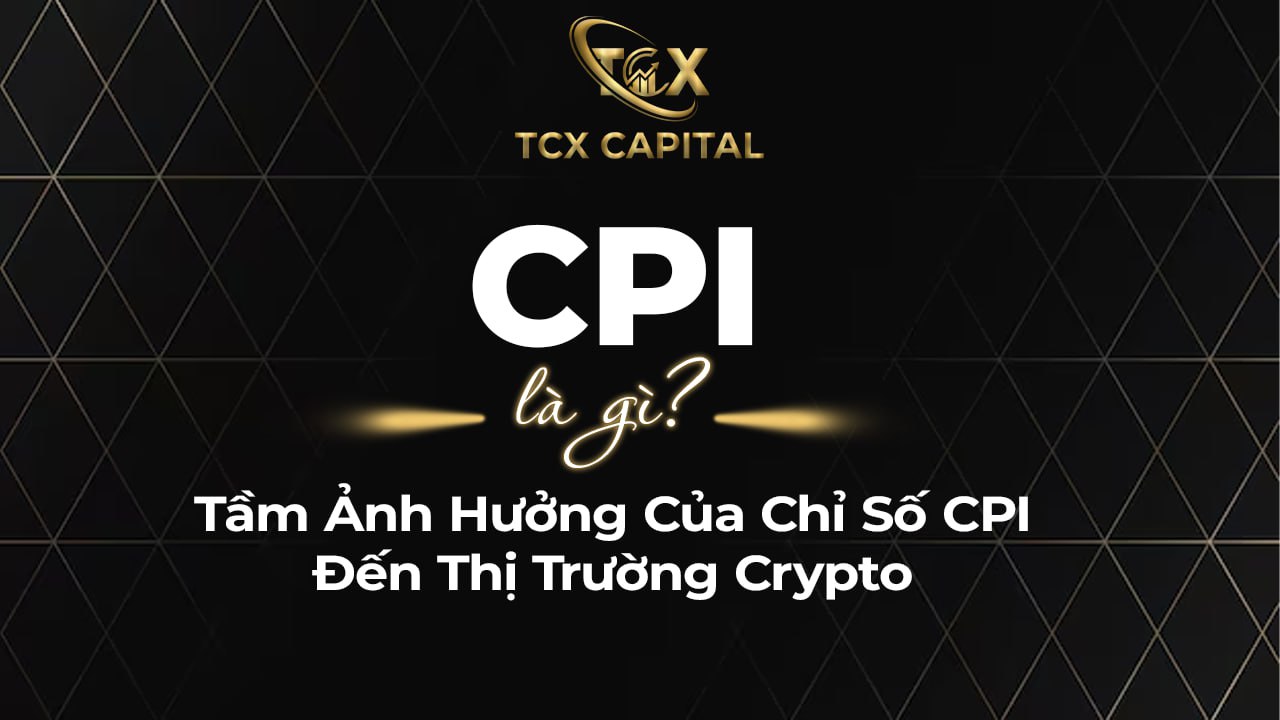 CPI Là Gì? Tầm Ảnh Hưởng Của Chỉ Số CPI Đến Thị Trường Crypto 