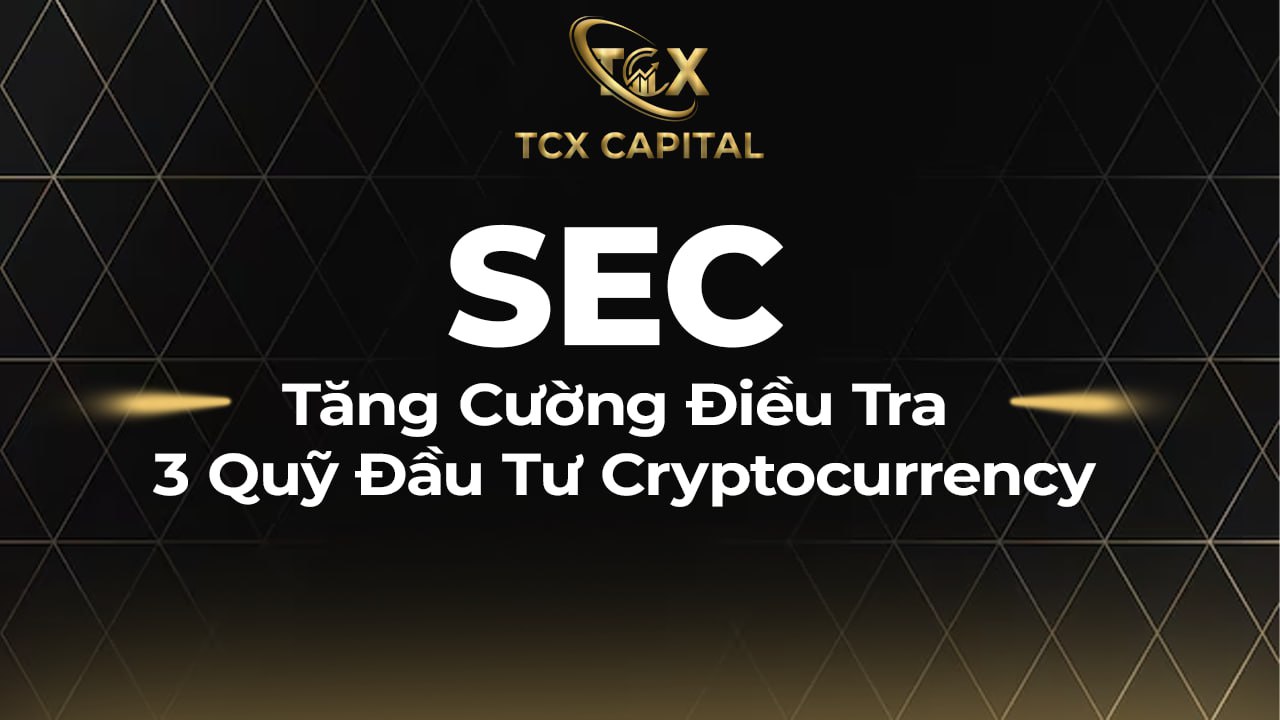 SEC Tăng Cường Điều Tra 3 Quỹ Đầu Tư Cryptocurrency 