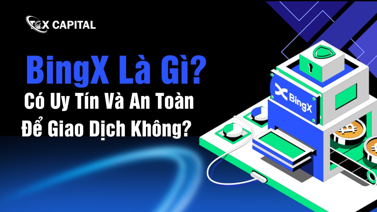 BingX Là Gì? Có Uy Tín Và An Toàn Để Giao Dịch Không? Update 2024