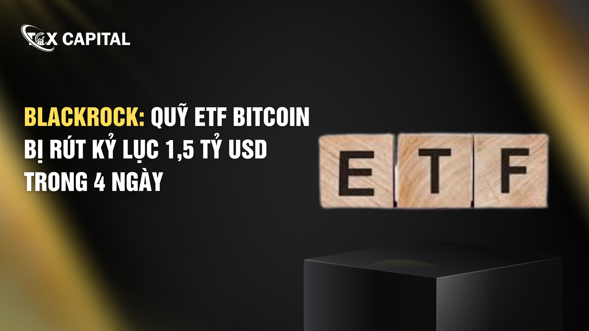 BlackRock: Quỹ ETF Bitcoin Bị Rút Kỷ Lục 1,5 Tỷ USD Trong 4 Ngày