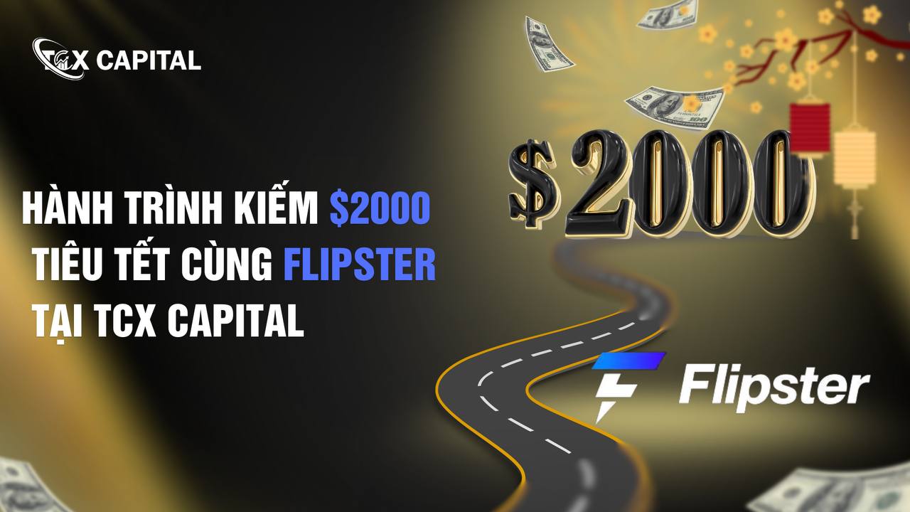 Hành Trình Kiếm $2000 Tiêu Tết Cùng Flipster Tại TCX Capital